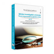 Stiinta investigatiei criminale. Teoria argumentarii si gandire critica, vol. II. Verificarea si valorificarea mijloacelor investigative. Reconstructi