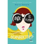 Unde ai disparut, Bernadette? – Maria Semple librariadelfin.ro