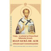 Viata, Acatistul si Paraclisul Sfantului Ierarh Ioan Gura de Aur Arhiepiscopul Constantinopolului