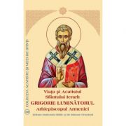 Viata si Acatistul Sfantului Ierarh Grigorie Luminatorul Arhiepiscopul Armeniei librariadelfin.ro imagine 2022