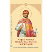 Viata si acatistul sfantului mare mucenic artemie