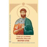 Viata si Acatistul Sfantului Mucenic Bonifatie