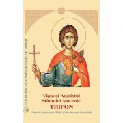 Viata si Acatistul Sfantului Mucenic Trifon