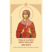 Viata si Acatistul Sfintei Mucenite Agata