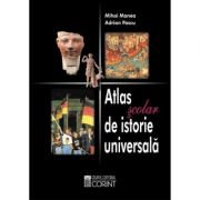 Atlas Scolar De Istorie Universala. Editia 2 - Mihai Manea, Adrian Pascu