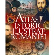 Atlas istoric ilustrat al Romaniei – Petre Dan-Straulesti librariadelfin.ro