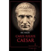 Caius Iulius Caesar. Bestseller. Biografii – Nic Fields librariadelfin.ro