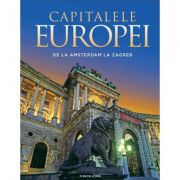 Capitalele Europei. De la Amsterdam la Zagreb librariadelfin.ro imagine 2022 cartile.ro
