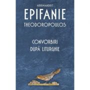 Convorbiri după liturghie - arhimandrit epifanie theodoropoulos