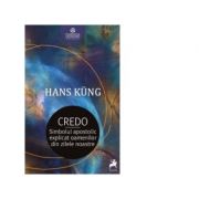 Credo. simbolul apostolic explicat oamenilor din zilele noastre - hans kung