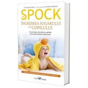 Dr. Spock. Ingrijirea sugarului si a copilului – Benjamin Spock imagine 2022