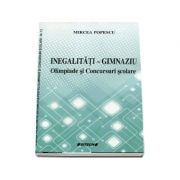 Inegalitati – Gimnaziu. Olimpiade si Concursuri scolare – Mircea Popescu librariadelfin.ro imagine 2022 cartile.ro