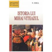 Istoria lui Mihai Viteazul - N. Iorga