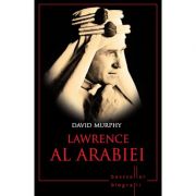 Lawrence al Arabiei. Bestseller. Biografii – David Murphy librariadelfin.ro
