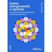 Lumea interpersonala a copilului. O perspectiva bazata pe psihanaliza di psihologia dezvoltarii - Daniel N. Stern