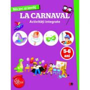 Ma joc si invat. la carnaval. activitati integrate 5-6 ani