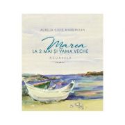 Marea la 2 Mai si Vama Veche Volumul 1 - Aurelia Stoie Marginean