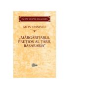 Margaritarul pretios al tarii, Basarabia – Mihai Eminescu librariadelfin.ro imagine 2022 cartile.ro