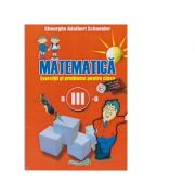 Matematica. exercitii si probleme pentru clasa a iii-a - gheorghe adalbert schneider