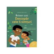 Montessori acasa. Descopera cele 5 simturi. 30 de activitati distractive insotite de o poveste - Delphine Gilles Cotte