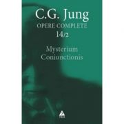 Mysterium Coniunctionis. Cercetari asupra separarii si unirii contrastelor sufletesti in alchimie. Opere Complete, vol. 14/2 - C. G. Jung