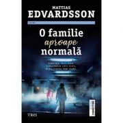 O familie aproape normala – Mattias Edvardsson Beletristica. Literatura Universala. Thriller imagine 2022