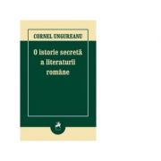 O istorie secreta a literaturii romane. Editia a III-a – Cornel Ungureanu librariadelfin.ro imagine 2022