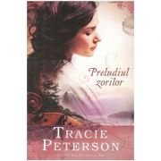 Preludiul zorilor - vol. 1. seria cantec din alaska - tracie peterson