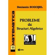 Probleme de structuri algebrice - Beniamin Bogosel imagine libraria delfin 2021