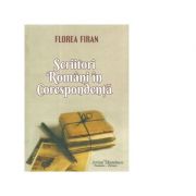 Scriitori romani in corespondenta – Florea Firan librariadelfin.ro imagine 2022 cartile.ro