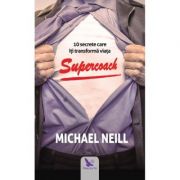Supercoach. 10 secrete care iti transforma viata - Michael Neill image2