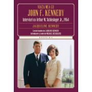 Viata mea cu John F. Kennedy. Interviuri cu Arthur M. Schlesinger Jr., 1964 - Jacqueline Kennedy