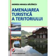 Amenajarea turistica a teritoriului – Andreea-Mihaela Baltaretu librariadelfin.ro