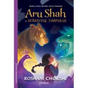 Aru Shah si sfarsitul timpului - Roshani Chokshi