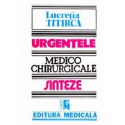 Urgentele medico-chirurgicale. Sinteze pentru asistentii medicali, editia a III-a – Lucretia Titirca librariadelfin.ro