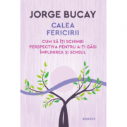 Calea fericirii. Cum sa iti schimbi perspectiva pentru a-ti gasi implinirea si sensul – Jorge Bucay librariadelfin.ro