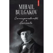 Corespondenta. Jurnale – Mihail Bulgakov Beletristica imagine 2022