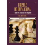 Crizele de dupa criza. O lume fara busora si fara hegemon - Paul Dobrescu