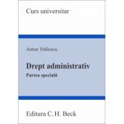 Drept administrativ. Partea speciala – Anton Trailescu La Reducere de la librariadelfin.ro imagine 2021