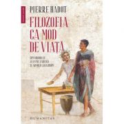 Filozofia ca mod de viata – Pierre Hadot Beletristica. Literatura Universala. Proza, eseistica imagine 2022