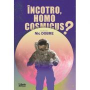 Incotro, homo cosmicus? – Nic Dobre de la librariadelfin.ro imagine 2021