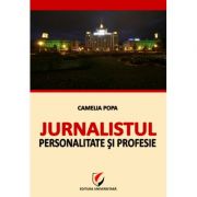 Jurnalistul - personalitate si profesie - camelia popa