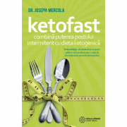 Ketofast. combina puterea postului intermitent cu dieta ketogenica - dr. joseph mercola