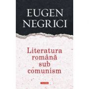 Literatura romana sub comunism – Eugen Negrici Beletristica.