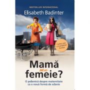 Mama sau femeie – Elisabeth Badinter librariadelfin.ro imagine 2022