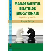 Managementul relatiilor educationale. negociere si conflict - roxana enache