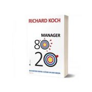 Manager 80-20. Zece metode pentru a deveni un lider grozav. Editia a II-a – Richard Koch Stiinte. Stiinte Economice. Management imagine 2022