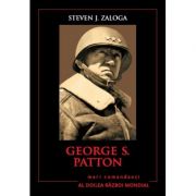 Mari comandanti in al Doilea Razboi Mondial. George S. Patton – Steven J. Zaloga Beletristica. Literatura Universala. Memorialistica imagine 2022
