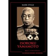 Mari comandanti in al Doilea Razboi Mondial. Isoroku Yamamoto - Mark Stille