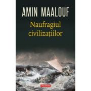 Naufragiul civilizatiilor – Amin Maalouf librariadelfin.ro